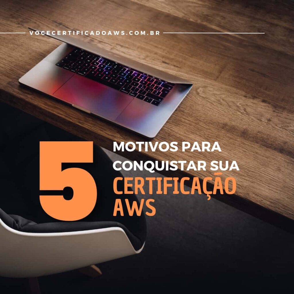 Cinco Motivos para Conquistar sua Certificação AWS