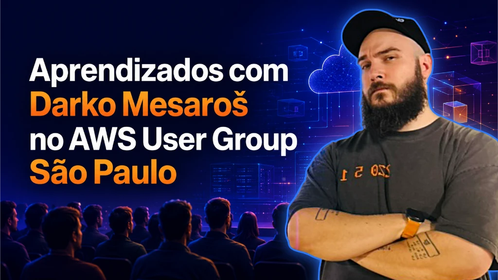 Aprendizados de Darko Mesaros na AWS User Group São Paulo